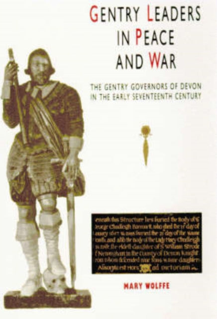 Gentry Leaders In Peace And War: The Gentry Governors of Devon in the Early Seventeenth Century