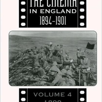 The Beginnings Of The Cinema In England,1894-1901: Volume 4: 1899