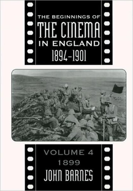 The Beginnings Of The Cinema In England,1894-1901: Volume 4: 1899