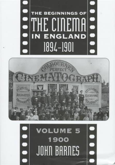 The Beginnings Of The Cinema In England,1894-1901: Volume 5: 1900