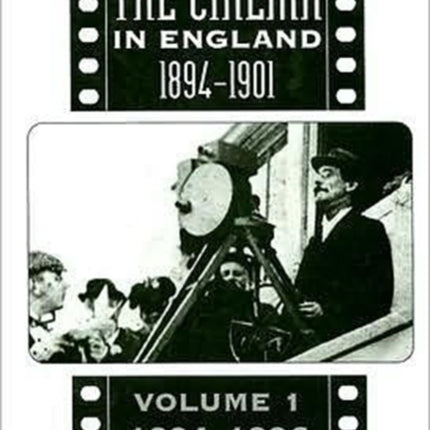 The Beginnings Of The Cinema In England,1894-1901: Volume 1: 1894-1896