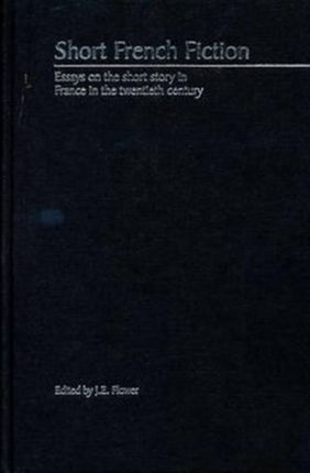 Short French Fiction: Essays on the Short Story in France in the Twentieth Century