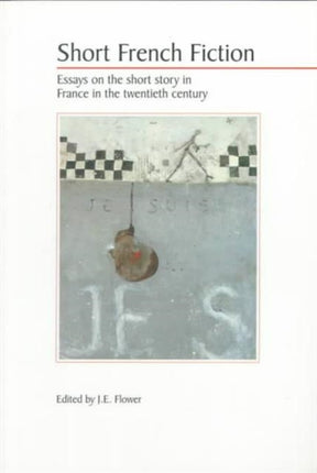 Short French Fiction: Essays on the Short Story in France in the Twentieth Century