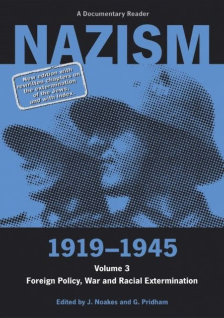 Nazism 1919–1945 Volume 3: Foreign Policy, War and Racial Extermination: A Documentary Reader