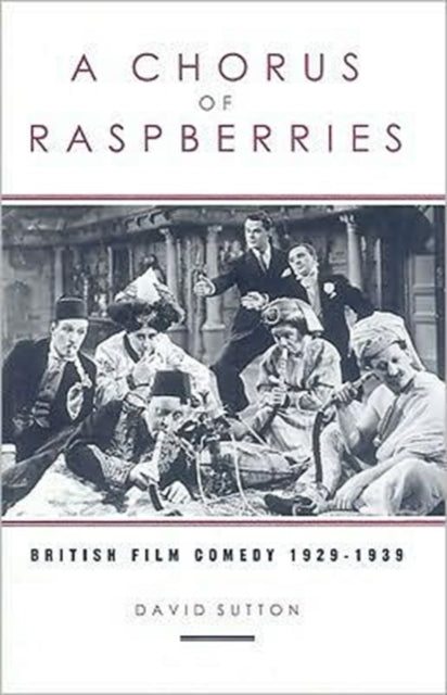 A Chorus Of Raspberries: British Film Comedy 1929-1939