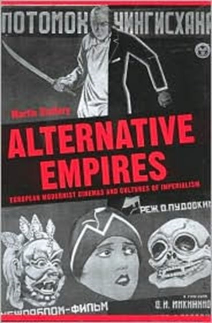 Alternative Empires: European Modernist Cinemas and Cultures of Imperialism