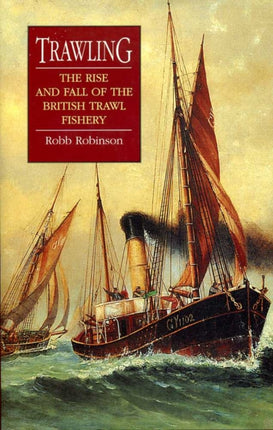Trawling  The Rise and Fall of the British Trawl