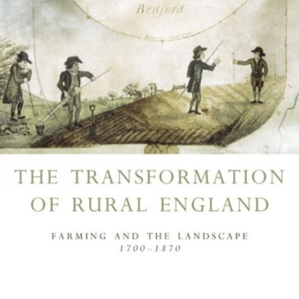 The Transformation of Rural England: Farming and the Landscape 1700-1870