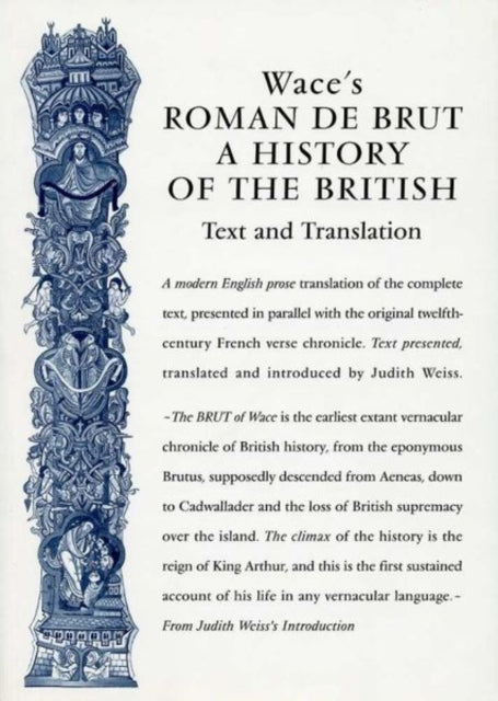 Wace's Roman De Brut: A History Of The British (Text and Translation)