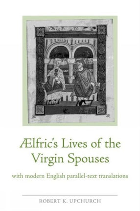 Aelfrics Lives of the Virgin Spouses  with Modern