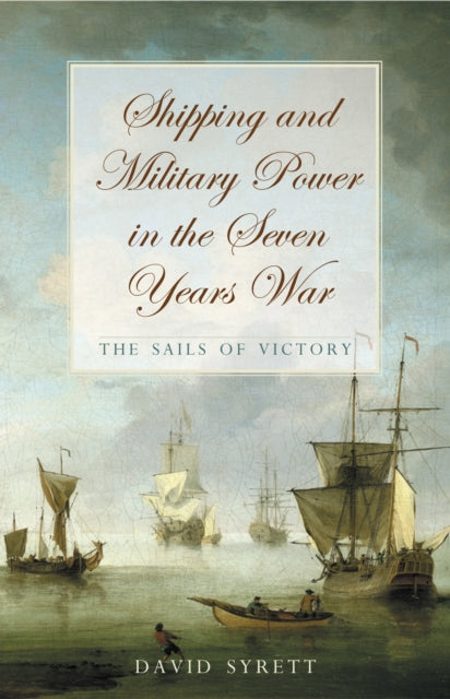 Shipping and Military Power in the Seven Year War, 1756–1763: The Sails of Victory