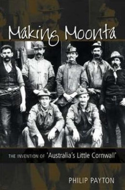 Making Moonta: The Invention of 'Australia's Little Cornwall'