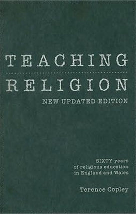 Teaching Religion (New Updated Edition): Sixty Years of Religious education in England and Wales