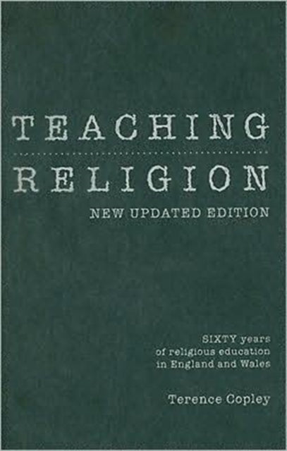 Teaching Religion (New Updated Edition): Sixty Years of Religious education in England and Wales