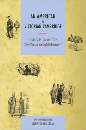 An American in Victorian Cambridge Charles Astor