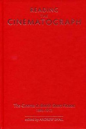 Reading the Cinematograph: The Cinema in British Short Fiction, 1896-1912