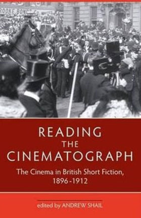 Reading the Cinematograph: The Cinema in British Short Fiction, 1896-1912