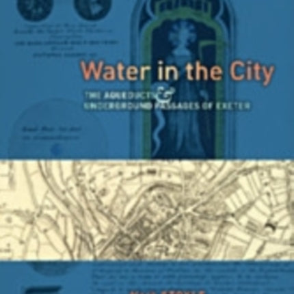 Water in the City: The Aqueducts and Underground Passages of Exeter