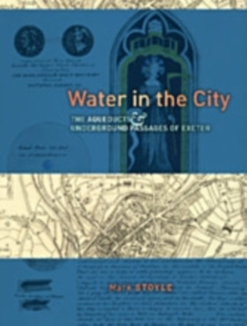 Water in the City: The Aqueducts and Underground Passages of Exeter