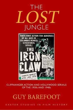 The Lost Jungle: Cliffhanger Action and Hollywood Serials of the 1930s and 1940s