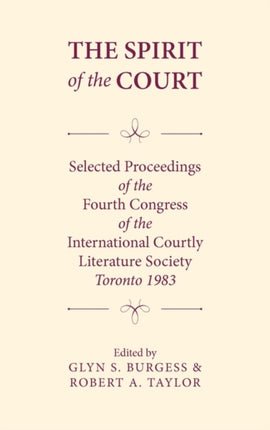 The Spirit of the Court: Selected Proceedings of the Fourth Congress of the International Courtly Literature