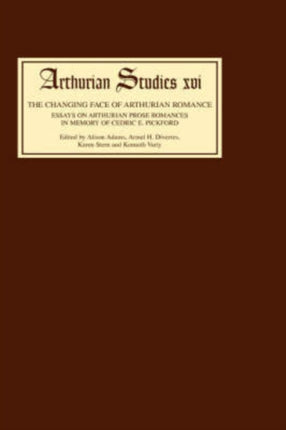 The Changing Face of Arthurian Romance: Essays on Arthurian Prose Romances in memory of Cedric E. Pickford