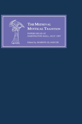 The Medieval Mystical Tradition in England IV: The Exeter Symposium IV: Papers Read at Dartington Hall, July 1987