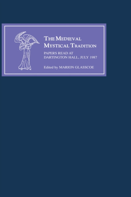 The Medieval Mystical Tradition in England IV: The Exeter Symposium IV: Papers Read at Dartington Hall, July 1987