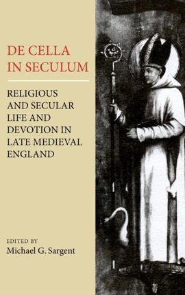 De Cella in Seculum: Religious and Secular Life and Devotion in Late Medieval England