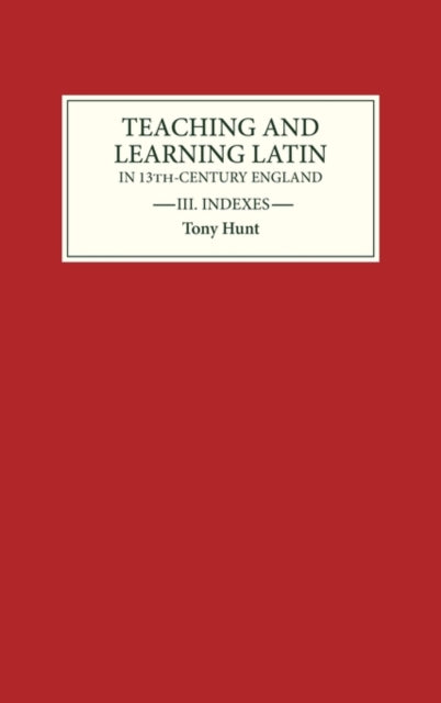 Teaching and Learning Latin in Thirteenth Century England, Volume Three: Indexes