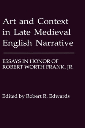 Art and Context in Late Medieval English Narrative: Essays in Honor of Robert Worth Frank, Jr