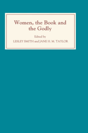 Women, the Book, and the Godly: Selected Proceedings of the St Hilda's Conference, 1993: Volume I