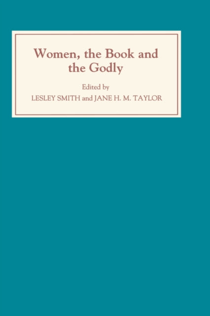 Women, the Book, and the Godly: Selected Proceedings of the St Hilda's Conference, 1993: Volume I