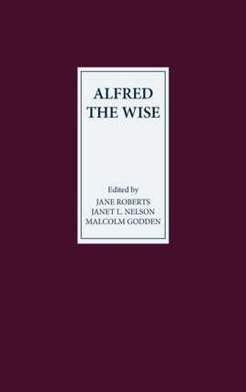 Alfred the Wise: Studies in Honour of Janet Bately on the occasion of her 65th birthday