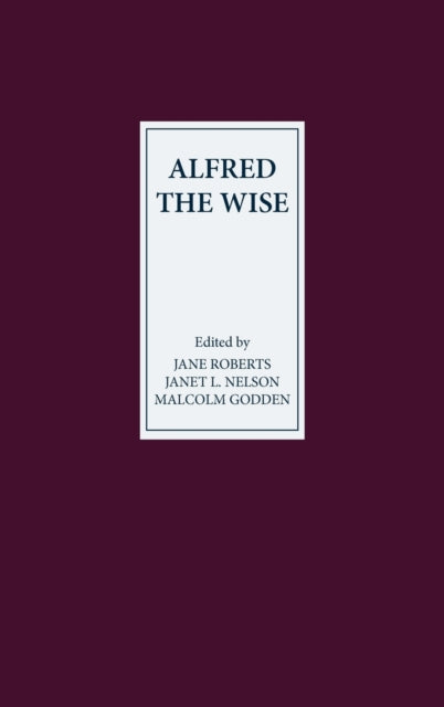 Alfred the Wise: Studies in Honour of Janet Bately on the occasion of her 65th birthday