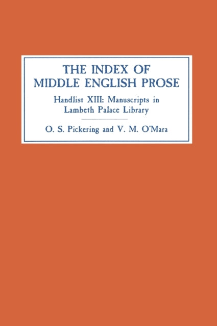 The Index of Middle English Prose: Handlist XIII: Manuscripts in Lambeth Palace Library, including those formerly in Sion College