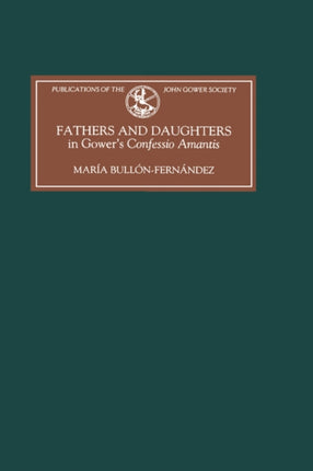 Fathers and Daughters in Gower's Confessio Amantis: Authority, Family, State, and Writing