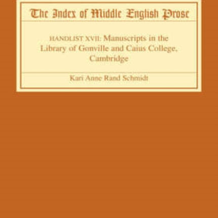 The Index of Middle English Prose: Handlist XVII: Manuscripts in the Library of Gonville and Caius College, Cambridge