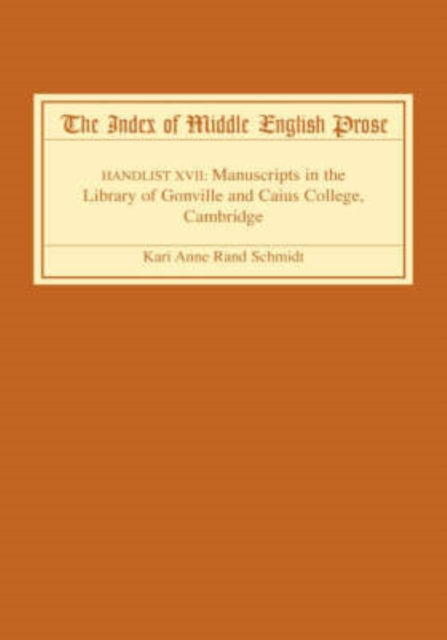 The Index of Middle English Prose: Handlist XVII: Manuscripts in the Library of Gonville and Caius College, Cambridge