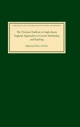 The Christian Tradition in Anglo-Saxon England: Approaches to Current Scholarship and Teaching