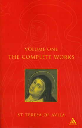 Complete Works St Teresa Of Avila Vol1 v 1 The Complete Works of St Teresa of Avila