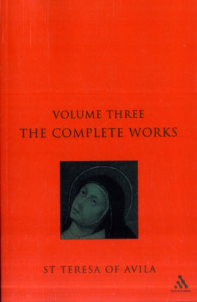 Complete Works St Teresa Of Avila Vol3 v 3 The Complete Works of St Teresa of Avila
