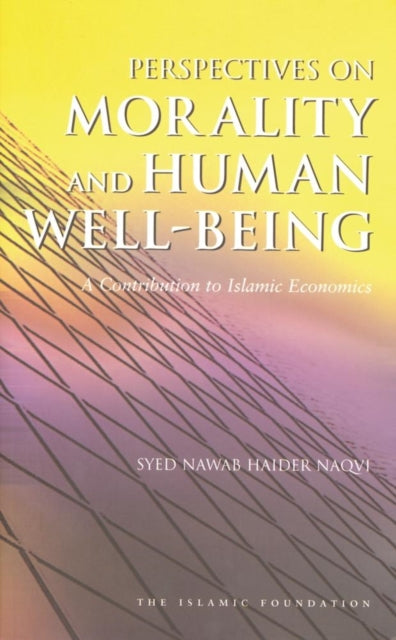 Perspectives on Morality and Human WellBeing A Contribution to Islamic Economics Islamic Economics S