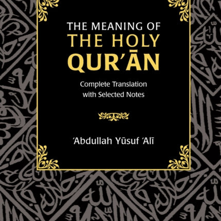 The Meaning of the Holy Qur'an: Complete Translation with Selected Notes