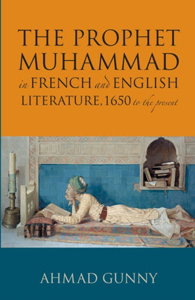 Prophet Muhammad in French and English Literature 1650 to the Present