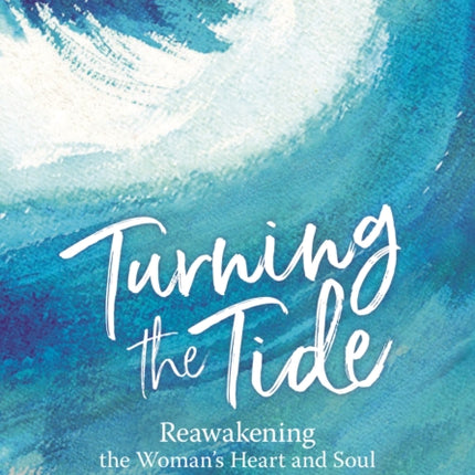 Turning the Tide: Reawakening the Women's Heart and Soul