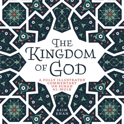 The Kingdom of God: A Fully Illustrated Commentary on Surah Al Mulk