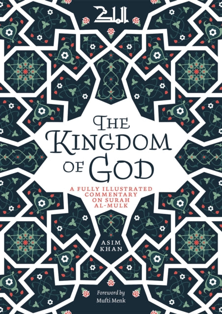 The Kingdom of God: A Fully Illustrated Commentary on Surah Al Mulk