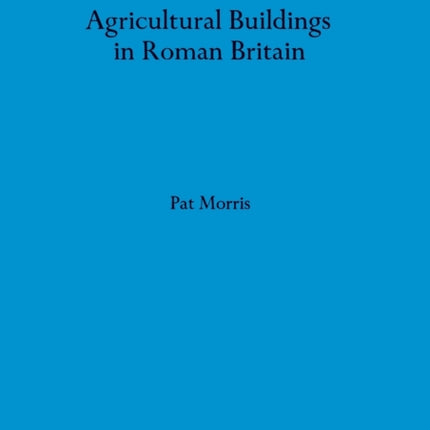 Agricultural Buildings in Roman Britain