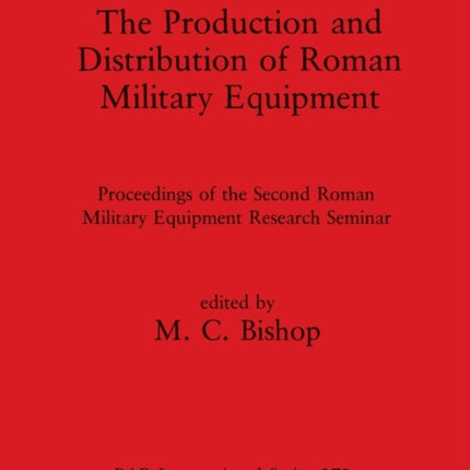 The Production and Distribution of Roman Military Equipment